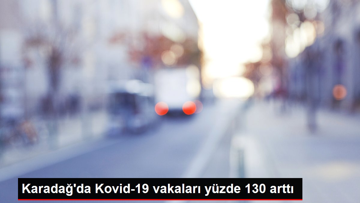 Karadağ’da Kovid-19 vakaları yüzde 130 arttı