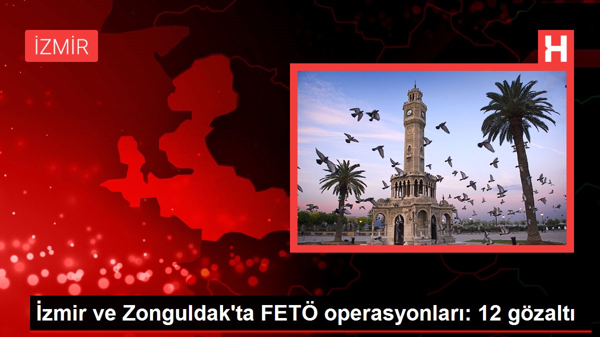 Son dakika haberleri… İzmir ve Zonguldak’ta FETÖ operasyonları: 12 gözaltı