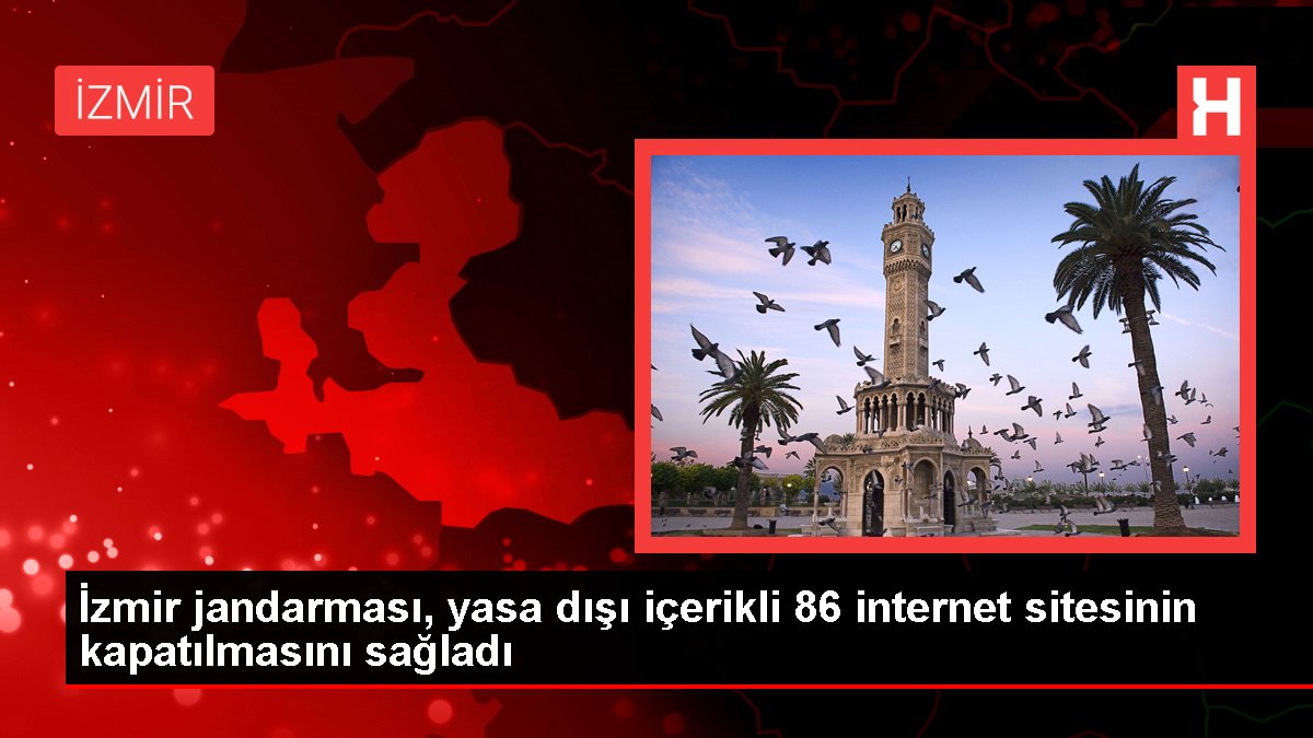 İzmir haber: İzmir jandarması, yasa dışı içerikli 86 internet sitesinin kapatılmasını sağladı
