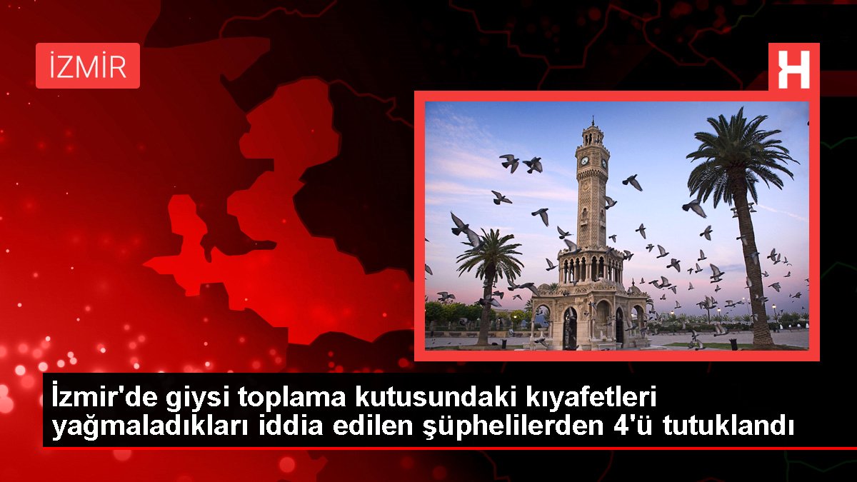 Son dakika haberleri… İzmir’de giysi toplama kutusundaki kıyafetleri yağmaladıkları iddia edilen şüphelilerden 4’ü tutuklandı