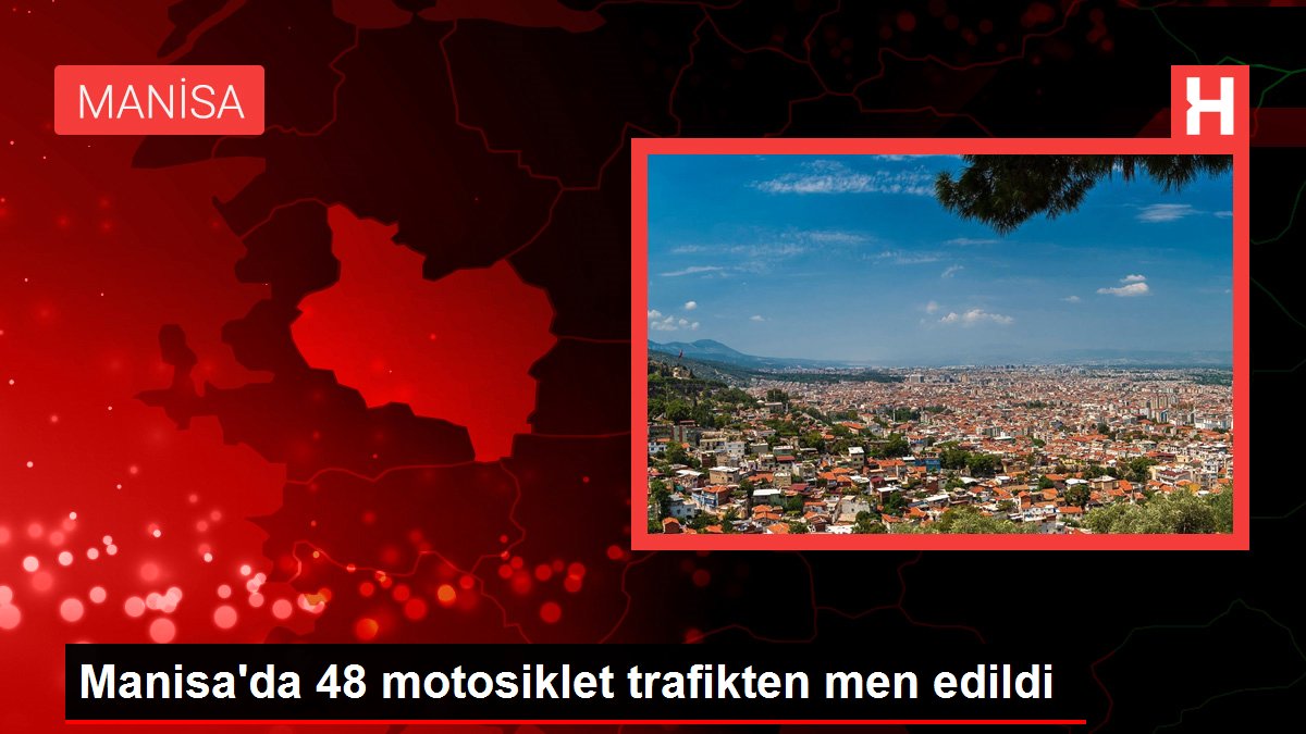 Manisa gündem haberleri… Manisa’da 48 motosiklet trafikten men edildi