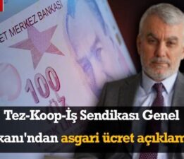 Tez-Koop-İş Sendikası Genel Başkanı’ndan asgari ücret açıklaması! “Asgari ücret artarsa verimlilik artar”